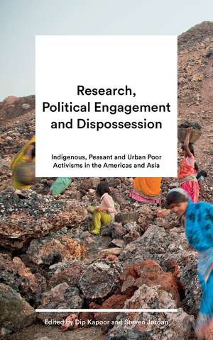 Research, Political Engagement and Dispossession: Indigenous, Peasant and Urban Poor Activisms in the Americas and Asia de D. Kapoor