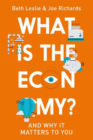 What is the Economy?: Everyday Economics and Why it Matters to You de Joe Richards