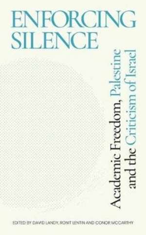 Enforcing Silence: Academic Freedom, Palestine and the Criticism of Israel de David Landy