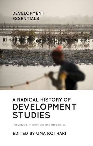 A Radical History of Development Studies: Individuals, Institutions and Ideologies de Uma Kothari