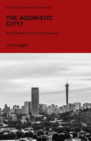 The Agonistic City?: State-Society Strife in Johannesburg de Li Pernegger