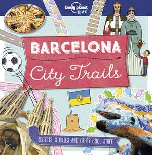 City Trails - Barcelona de Lonely Planet Kids