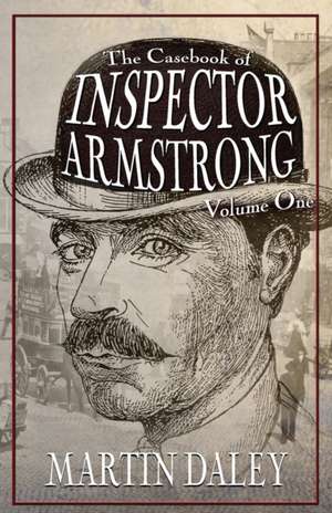 The Casebook of Inspector Armstrong - Volume I de Martin Daley