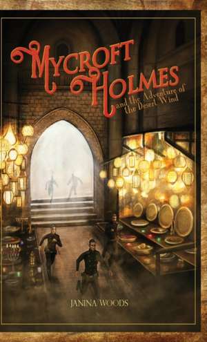 Mycroft Holmes and the Adventure of the Desert Wind de Janina Woods