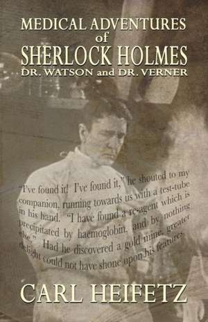 Medical Adventures of Sherlock Holmes, Dr. Watson, and Dr. Verner de Carl Heifetz