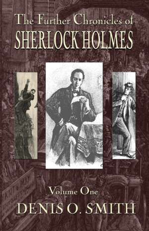 The Further Chronicles of Sherlock Holmes - Volume 1 de Denis O. Smith