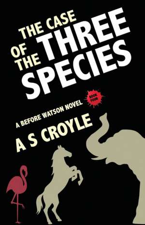 The Case of the Three Species (Before Watson Novel Book 4) de A S Croyle