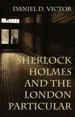 Sherlock Holmes and The London Particular de Daniel D. Victor