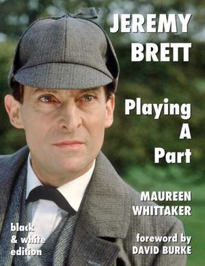 Jeremy Brett - Playing A Part de Maureen Whittaker