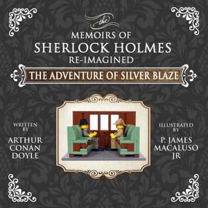 The Adventure of Silver Blaze - The Adventures of Sherlock Holmes Re-Imagined de Arthur Conan Doyle