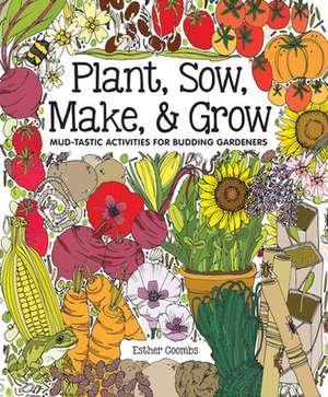 Plant, Sow, Make & Grow de Esther Coombs