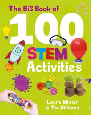 The Big Book of 100 STEM Activities – Science Technology Engineering Maths de Laura Minter