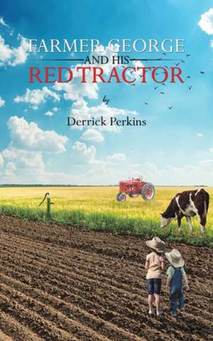 Farmer George and his Red Tractor de Derrick Perkins