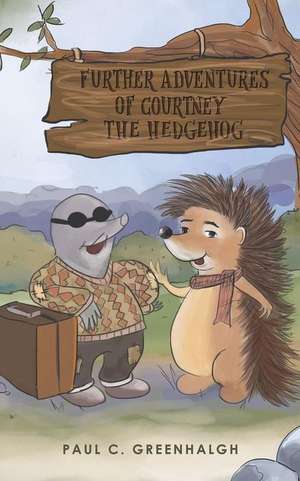 Further Adventures of Courtney the Hedgehog de Paul C. Greenhalgh