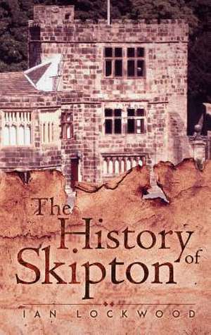 The History of Skipton de Ian Lockwood