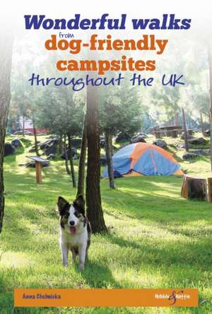 Wonderful Walks from Dog-Friendly Campsites Throughout Great Britain de Anna Chelmicka