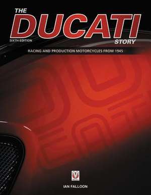 The Ducati Story - 6th Edition de Ian Falloon