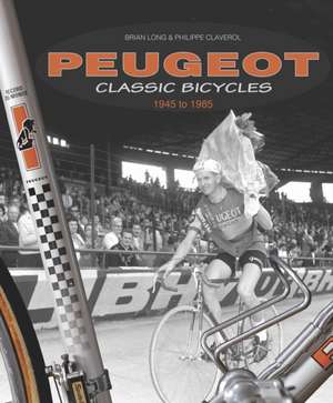 Peugeot Classic Bicycles 1945 to 1985 de Brian Long