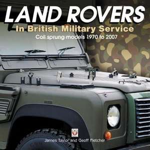 Land Rovers in British Military Service - Coil Sprung Models 1970 to 2007 de James Taylor