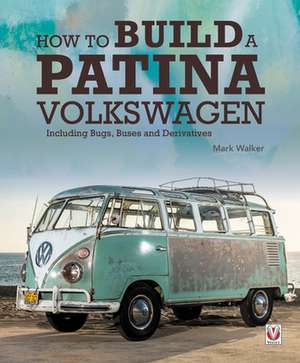 How to Build a Patina Volkswagen de Mark Walker