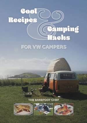 Cool Recipes & Camping Hacks for VW Campers de Dave Richards