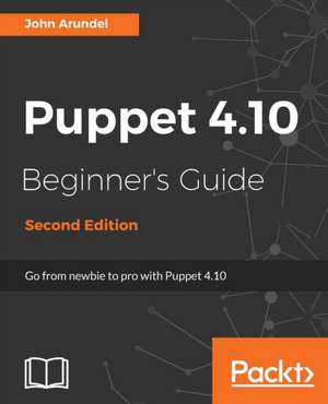 Puppet 4.10 Beginner's Guide, Second Edition de John Arundel