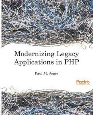 Modernizing Legacy Applications in PHP de Paul Jones