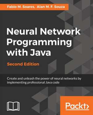 Neural Network Programming with Java, Second Edition de Fábio M. Soares