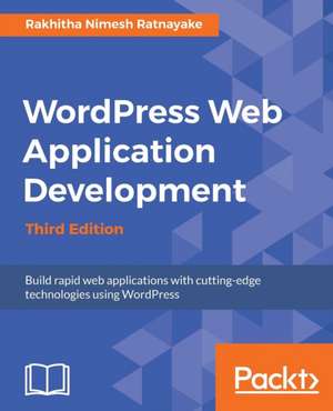 Wordpress Web Application Development - Third Edition de Rakhitha Nimesh Ratnayake