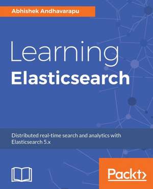 Learning Elasticsearch de Abhishek Andhavarapu