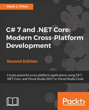 C# 7 and .NET Core Modern Cross-Platform Development - Second Edition de Mark J. Price