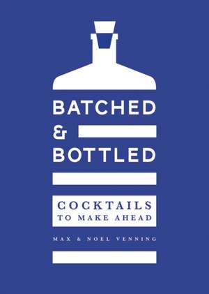 Batched & Bottled: Cocktails to Make Ahead de Noel Venning