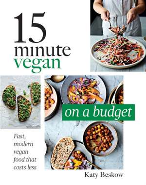 15 Minute Vegan: On a Budget de Katy Beskow