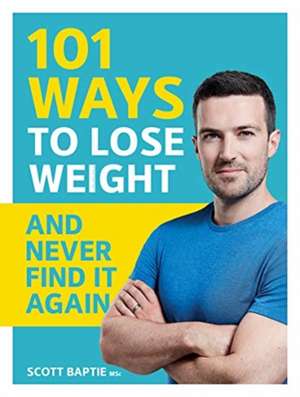 Baptie, S: 101 Ways to Lose Weight and Never Find It Again