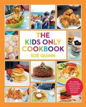 The Kids Only Cookbook de Sue Quinn