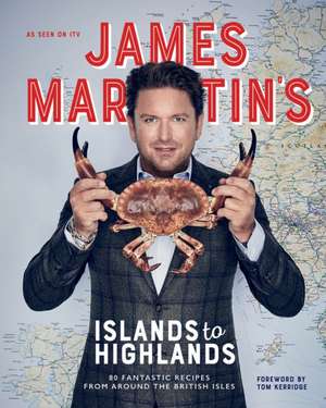 James Martin's Islands to Highlands de James Martin