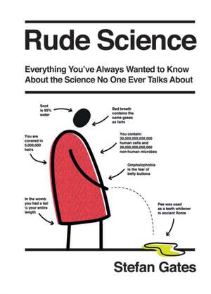 Rude Science: Everything You Want to Know about the Science No One Ever Talks about de Stefan Gates