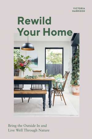 Rewild Your Home de Victoria Harrison