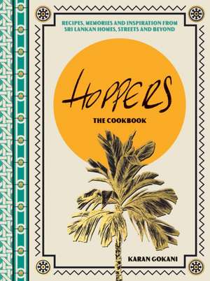 Hoppers: The Cookbook de Karan Gokani