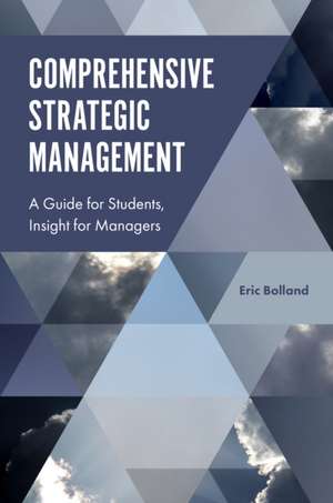 Comprehensive Strategic Management – A Guide for Students, Insight for Managers de Eric J. Bolland