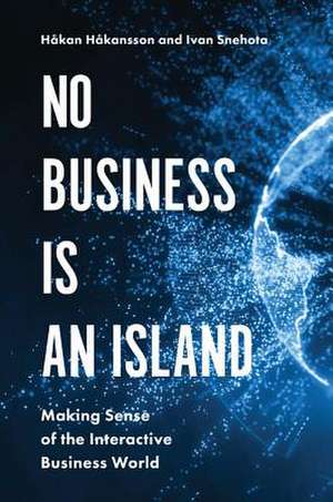 No Business is an Island – Making Sense of the Interactive Business World de Håkan Håkansson