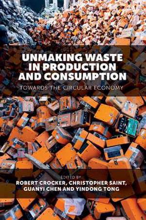 Unmaking Waste in Production and Consumption – Towards The Circular Economy de Robert Crocker