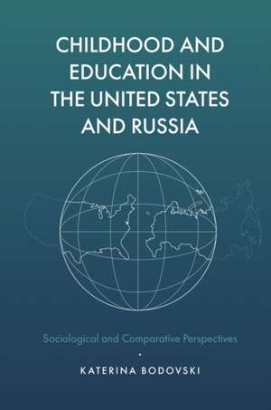 Childhood and Education in the United States and – Sociological and Comparative Perspectives de Katerina Bodovski