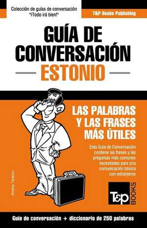 Guía de Conversación Español-Estonio y mini diccionario de 250 palabras de Andrey Taranov