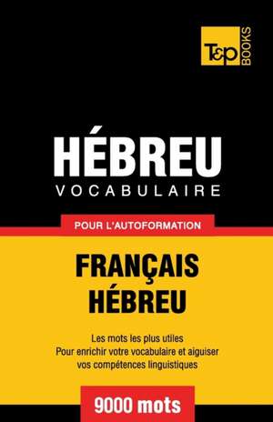 Vocabulaire Français-Hébreu pour l'autoformation - 9000 mots de Andrey Taranov