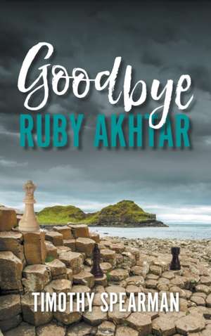 Goodbye Ruby Akhtar de Timothy Spearman