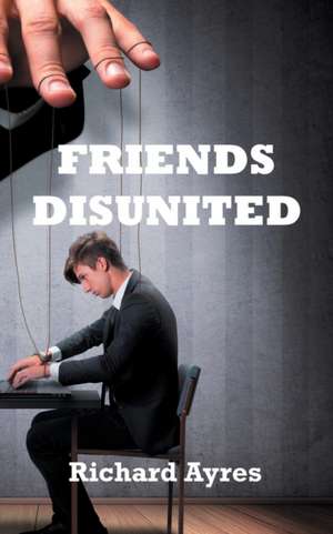 Friends Disunited de Richard Ayres