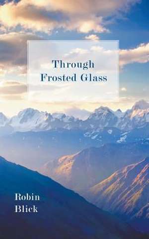 Through Frosted Glass de Robin Blick