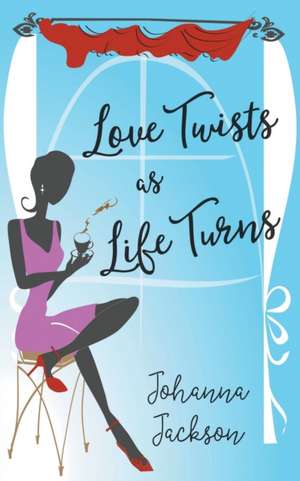 Love Twists as Life Turns de Johanna Jackson