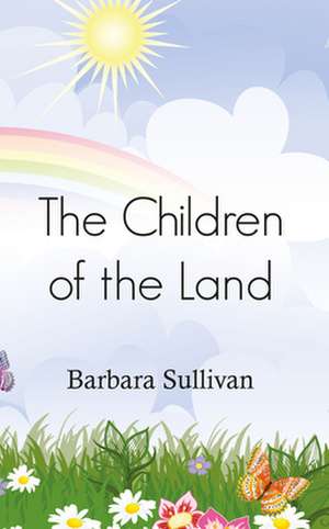 The Children of the Land de Barbara Sullivan